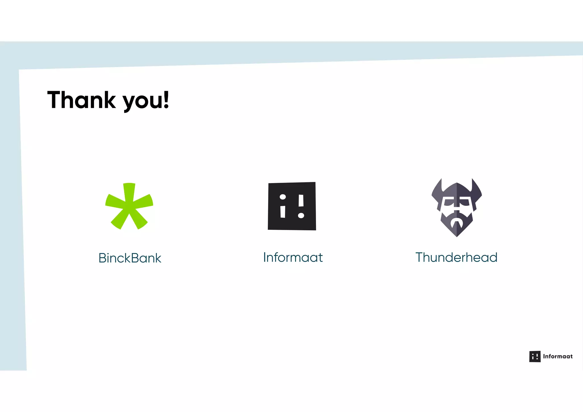 BinckBank Informaat Thunderhead
Thank you!
 