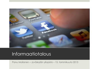 Informaatiotalous
ja digitaaliset tuotteet
Panu Moilanen – Jyväskylän yliopisto – Tammikuu 2013
 
