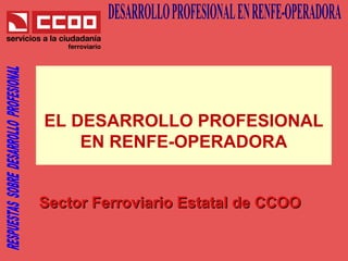 EL DESARROLLO PROFESIONAL EN RENFE-OPERADORA Sector Ferroviario Estatal de CCOO 