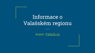 Informace o
Valašském regionu
Autor: Valach.cz
 
