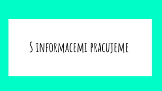 S informacemi pracujeme
 