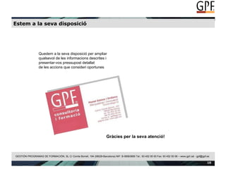 Estem a la seva disposició Quedem a la seva disposició per ampliar    qualsevol de les informacions descrites i  presentar-vos pressupost detallat  de les accions que consideri oportunes Gràcies per la seva atenció! 