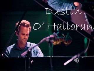 Dustin 
O’ Halloran 
 