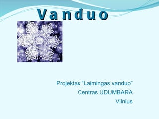 Vanduo  ,[object Object],[object Object],[object Object]