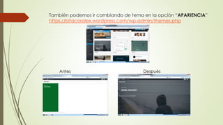 También podemos ir cambiando de tema en la opción “APARIENCIA”
https://bitacoralex.wordpress.com/wp-admin/themes.php
Antes Después
 