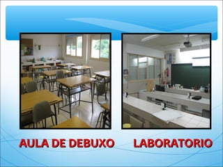AULA DE DEBUXO LABORATORIOAULA DE DEBUXO LABORATORIO
 