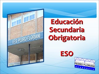 EducaciónEducación
SecundariaSecundaria
ObrigatoriaObrigatoria
ESOESO
 