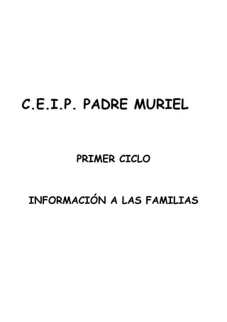C.E.I.P. PADRE MURIEL
PRIMER CICLO
INFORMACIÓN A LAS FAMILIAS
 