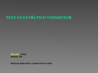 TEST GUEST Á LTICO VISOMOTOR Bender  (1993) Madrid: TEA Edad de aplicación: a partir de los 4 años 
