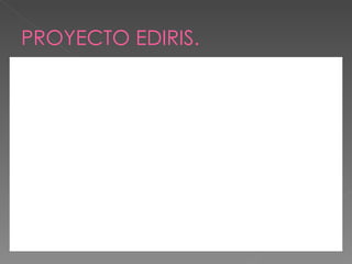 PROYECTO EDIRIS. 