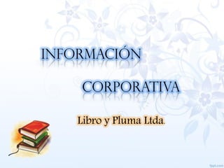 Información corporativa 
Libro y Pluma Ltda.  