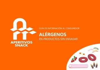 GUÍA DE INFORMACIÓN AL CONSUMIDOR
ALÉRGENOS
EN PRODUCTOS SIN ENVASAR
 