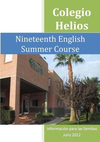 Colegio
             Helios
Nineteenth English
 Summer Course



        pc
        [Escriba el nombre de la compañía]

        Información para las familias
 
