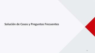 29
Solución de Casos y Preguntas Frecuentes
 