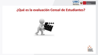 ¿Qué es la evaluación Censal de Estudiantes?
 