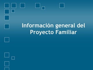 Información general del Proyecto Familiar 
