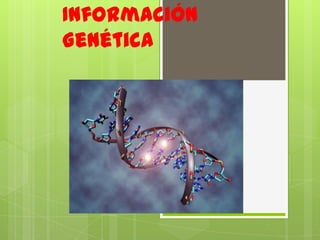 Información
Genética

 