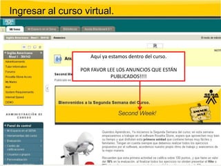 Ingresar al curso virtual.



                    Aquí ya estamos dentro del curso.

                 POR FAVOR LEE LOS ANUNCIOS QUE ESTÁN
                            PUBLICADOS!!!!
 