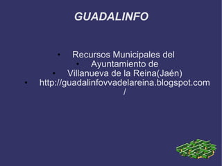 GUADALINFO Recursos Municipales del Ayuntamiento de Villanueva de la Reina(Jaén) http://guadalinfovvadelareina.blogspot.com/