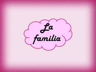 La
familia
 