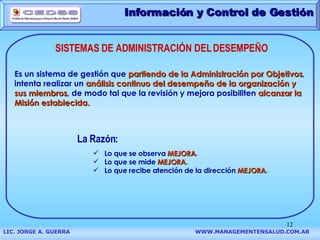 LIC. JORGE A. GUERRA   WWW.MANAGEMENTENSALUD.COM.AR SISTEMAS DE ADMINISTRACIÓN DEL DESEMPEÑO Es un sistema de gestión que ...