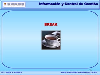 LIC. JORGE A. GUERRA   WWW.MANAGEMENTENSALUD.COM.AR BREAK Información y Control de Gestión 