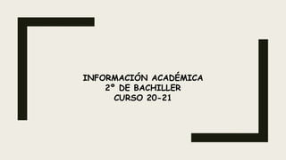 INFORMACIÓN ACADÉMICA
2º DE BACHILLER
CURSO 20-21
 
