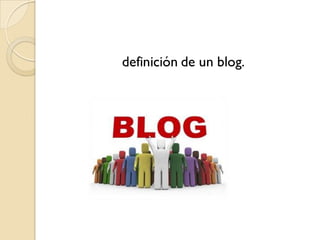 definición de un blog.
 