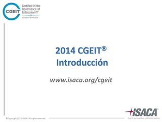 2014 CGEIT 
Introducción 
www.isaca.org/cgeit 
 