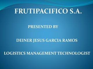 PRESENTED BY
DEINER JESUS GARCIA RAMOS
LOGISTICS MANAGEMENT TECHNOLOGIST
 