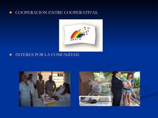 COOPERACION ENTRE COOPERATIVAS. INTERES POR LA COMUNIDAD. 
