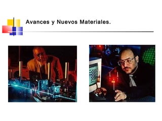 Avances y Nuevos Materiales.
 