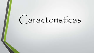 Características