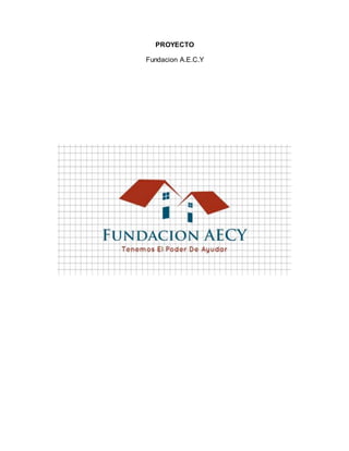 PROYECTO
Fundacion A.E.C.Y
 
