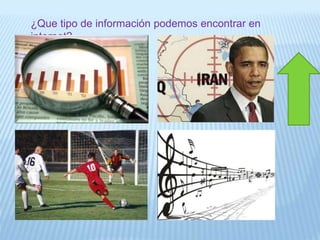 ¿Que tipo de información podemos encontrar en
internet?
 