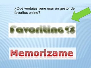 ¿Qué ventajas tiene usar un gestor de
favoritos online?
 