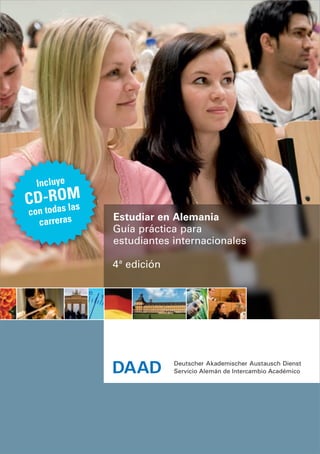 Incluye
CD-ROM
con todas las
carreras Estudiar en Alemania
Guía práctica para
estudiantes ­internacionales
4 a
edición
 