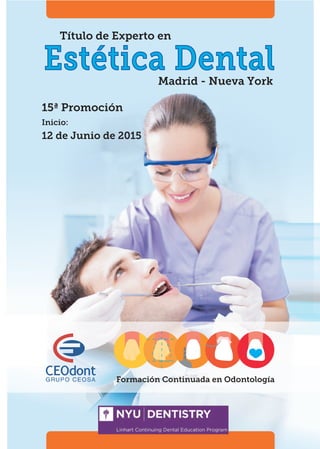 GRUPO CEOSA
Título de Experto en
Formación Continuada en Odontología
Madrid - Nueva York
15ª Promoción
Inicio:
12 de Junio de 2015
 