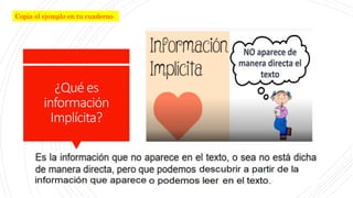 ¿Quées
información
Implícita?
Copia el ejemplo en tu cuaderno
 