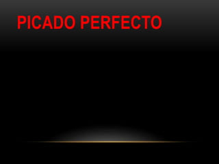 PICADO PERFECTO
