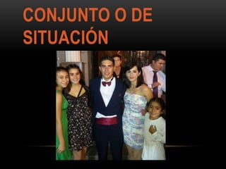 CONJUNTO O DE
SITUACIÓN