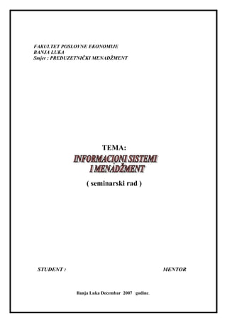 FAKULTET POSLOVNE EKONOMIJE
BANJA LUKA
Smjer : PREDUZETNIČKI MENADŽMENT
TEMA:
tr
( seminarski rad )
STUDENT : MENTOR
Banja Luka Decembar 2007 godine.
 