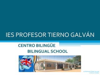 IES PROFESOR TIERNO GALVÁN CENTRO BILINGÜE BILINGUAL SCHOOL IES PROFESOR TIERNO GALVÁN La Rambla (Córdoba) 