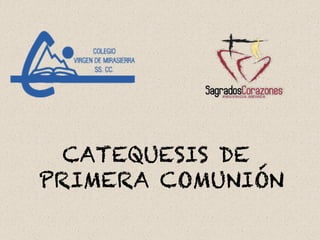 CATEQUESIS DE
PRIMERA COMUNIÓN
 