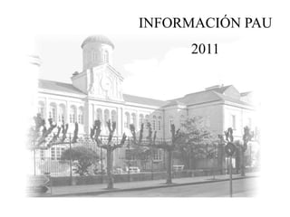 INFORMACIÓN PAU 2011 