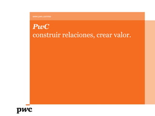 www.pwc.com/es PwC construir relaciones, crear valor. 