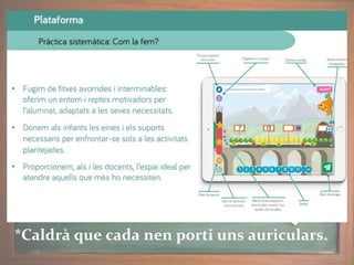 *Caldrà que cada nen porti uns auriculars.
 