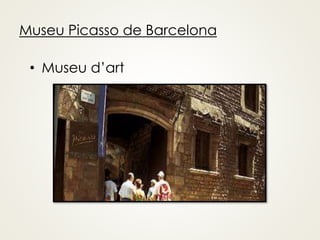 Museu Picasso de Barcelona
• Museu d’art
 