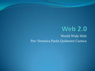 World Wide Web
Por: Veronica Paola Quiñonez Cuenca

 