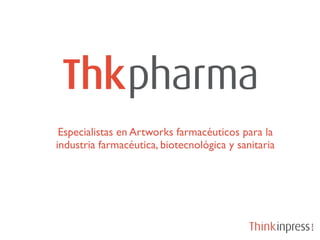 Especialistas en Artworks farmacéuticos para la
industria farmacéutica, biotecnológica y sanitaria
 